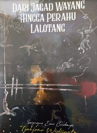 Image of Dari Jagad Wayang Hingga Perahu Lalotang : Segugus Esai Budaya